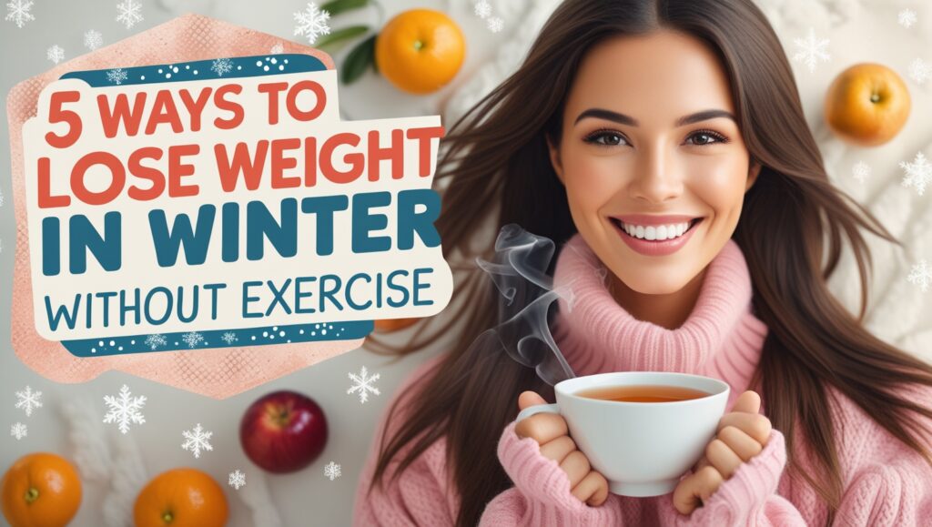 5 ways to lose weight in winter without exercise